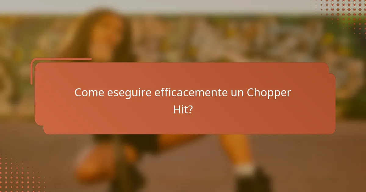Come eseguire efficacemente un Chopper Hit?
