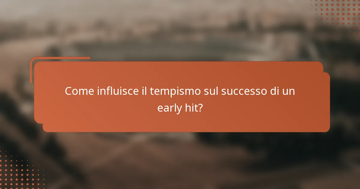 Come influisce il tempismo sul successo di un early hit?