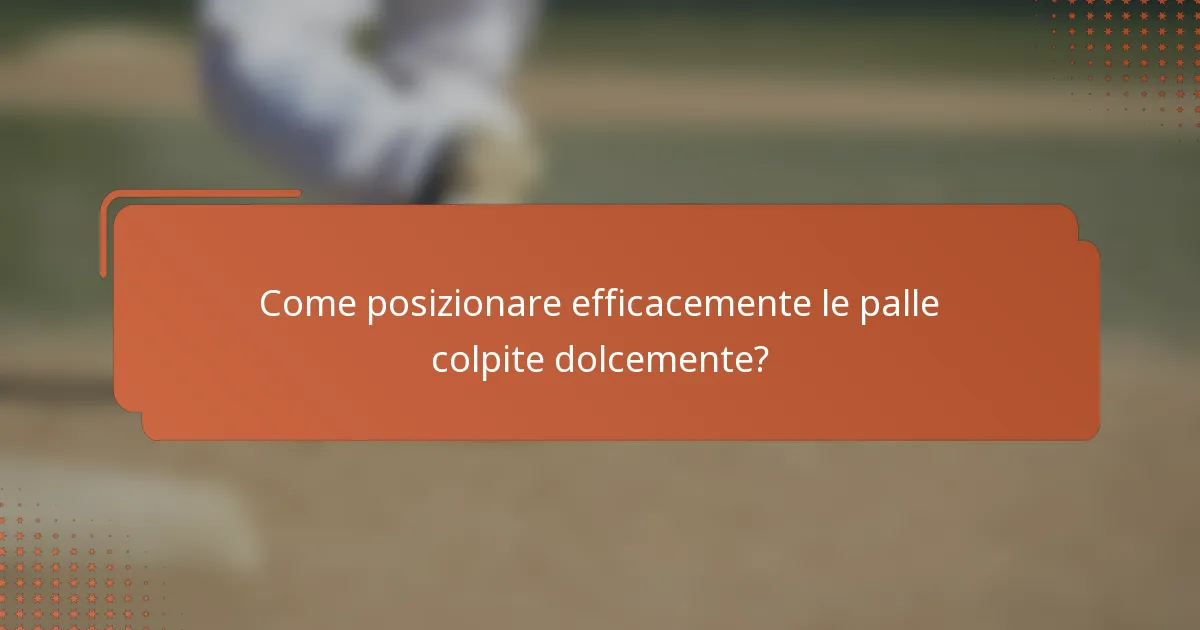 Come posizionare efficacemente le palle colpite dolcemente?