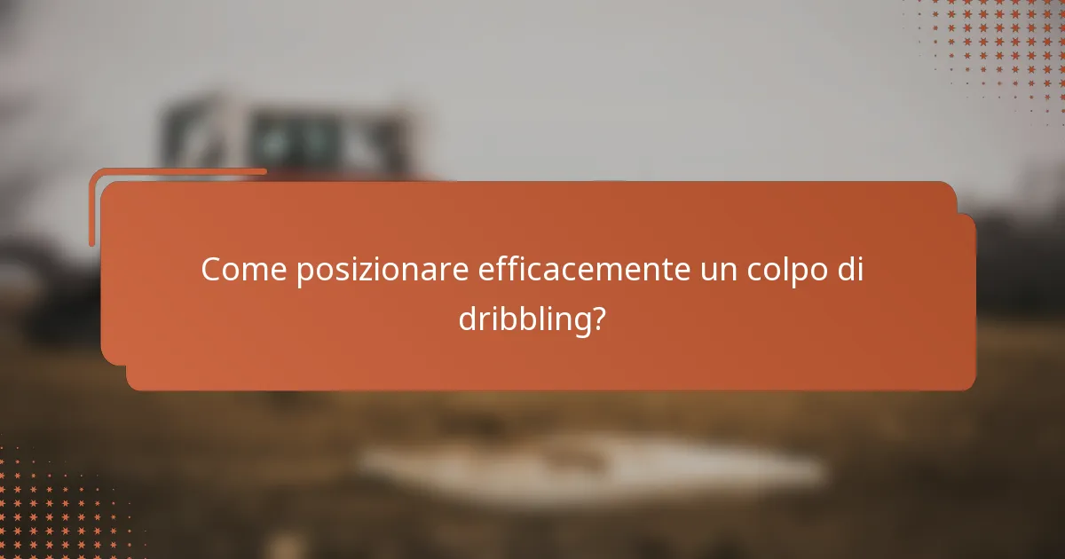 Come posizionare efficacemente un colpo di dribbling?
