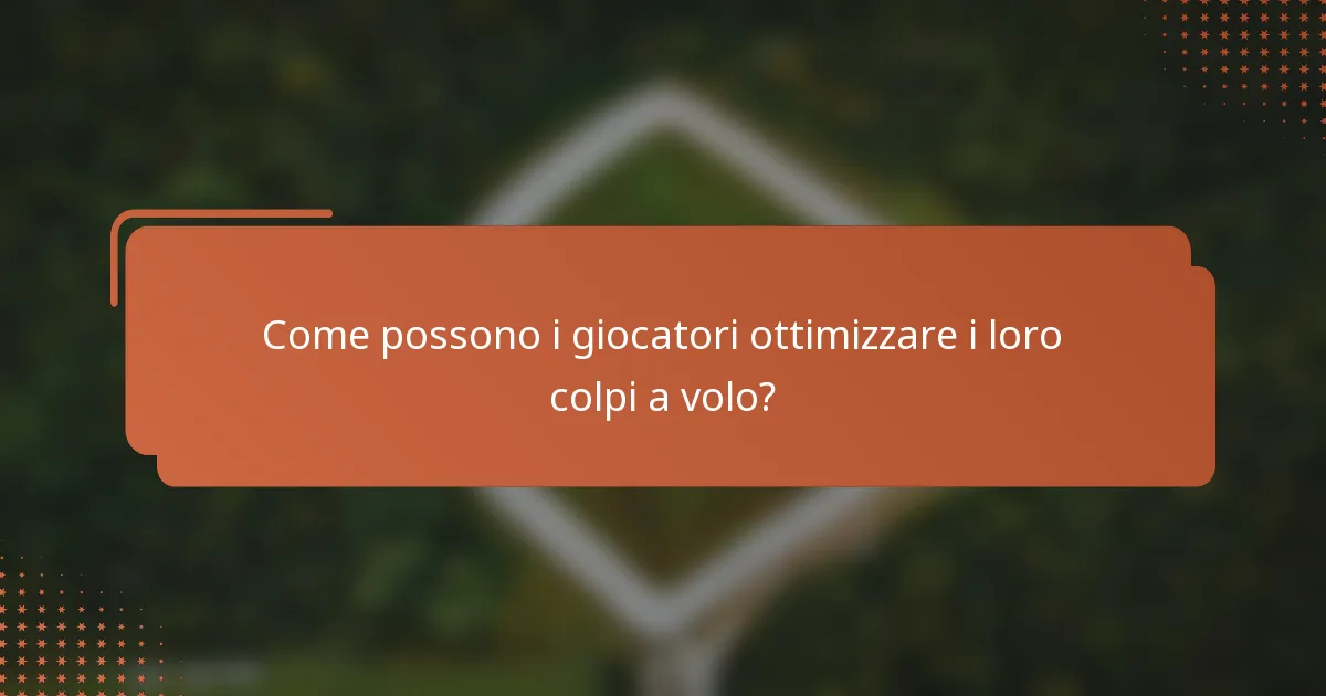 Come possono i giocatori ottimizzare i loro colpi a volo?