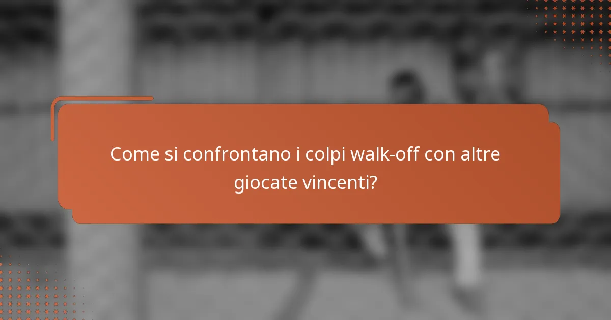 Come si confrontano i colpi walk-off con altre giocate vincenti?