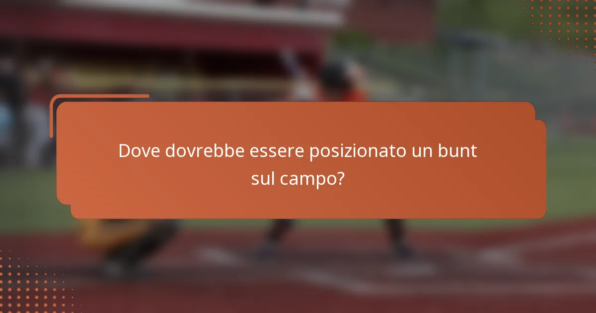 Dove dovrebbe essere posizionato un bunt sul campo?