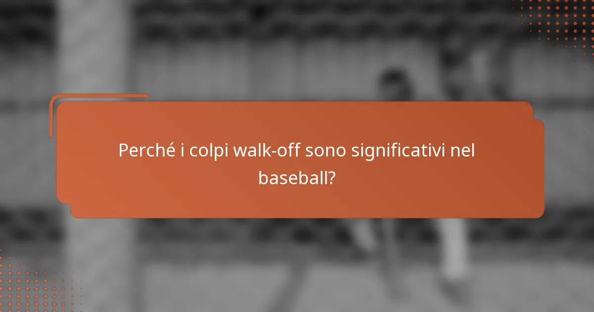 Perché i colpi walk-off sono significativi nel baseball?