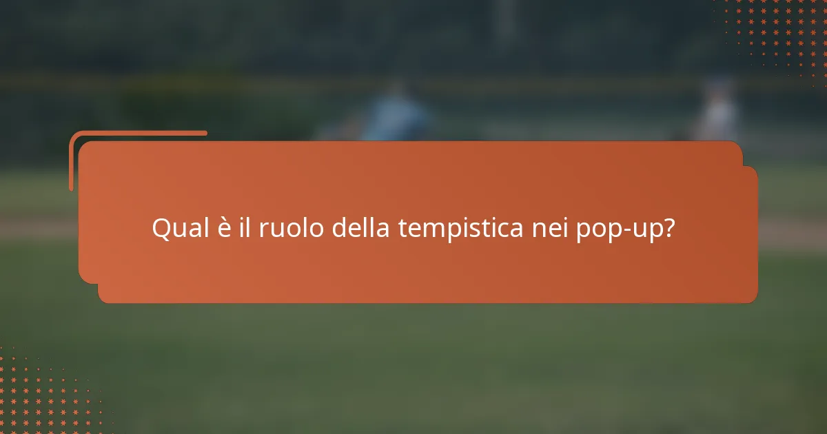 Qual è il ruolo della tempistica nei pop-up?