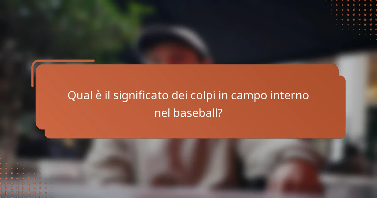 Qual è il significato dei colpi in campo interno nel baseball?