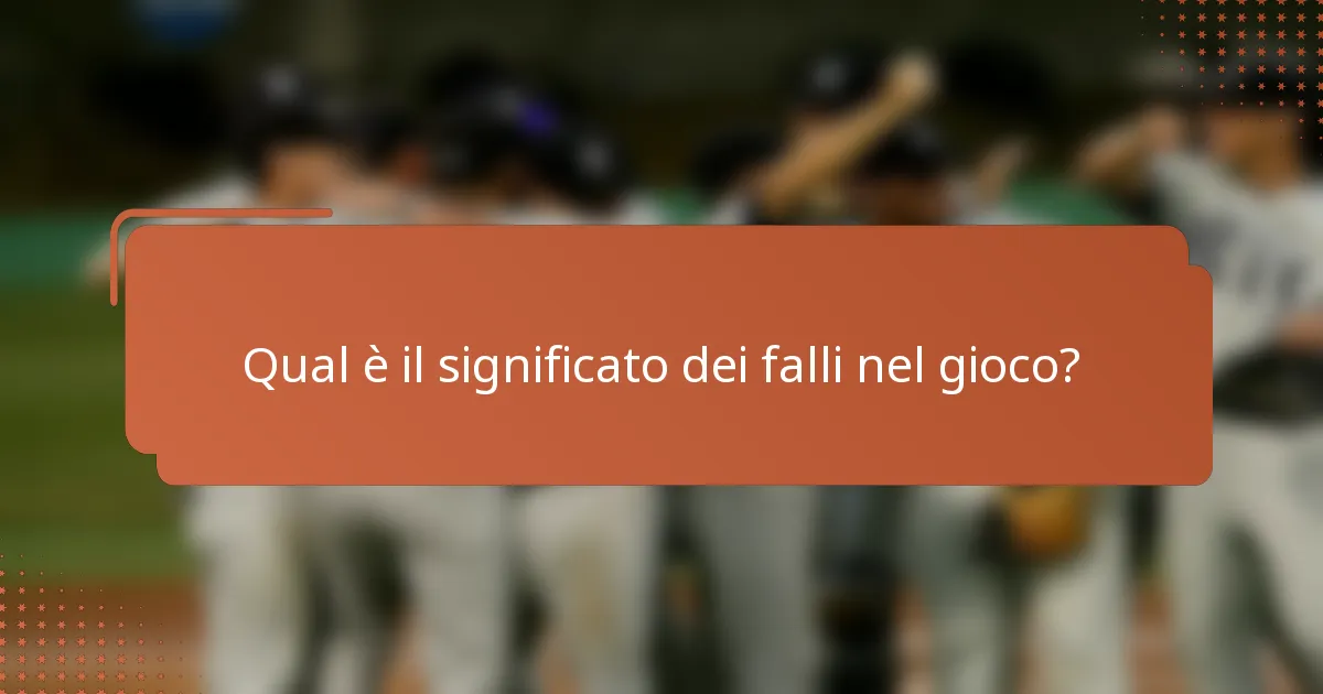 Qual è il significato dei falli nel gioco?