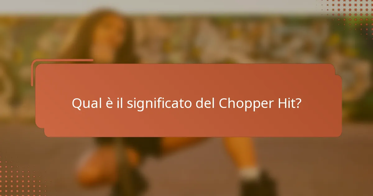 Qual è il significato del Chopper Hit?