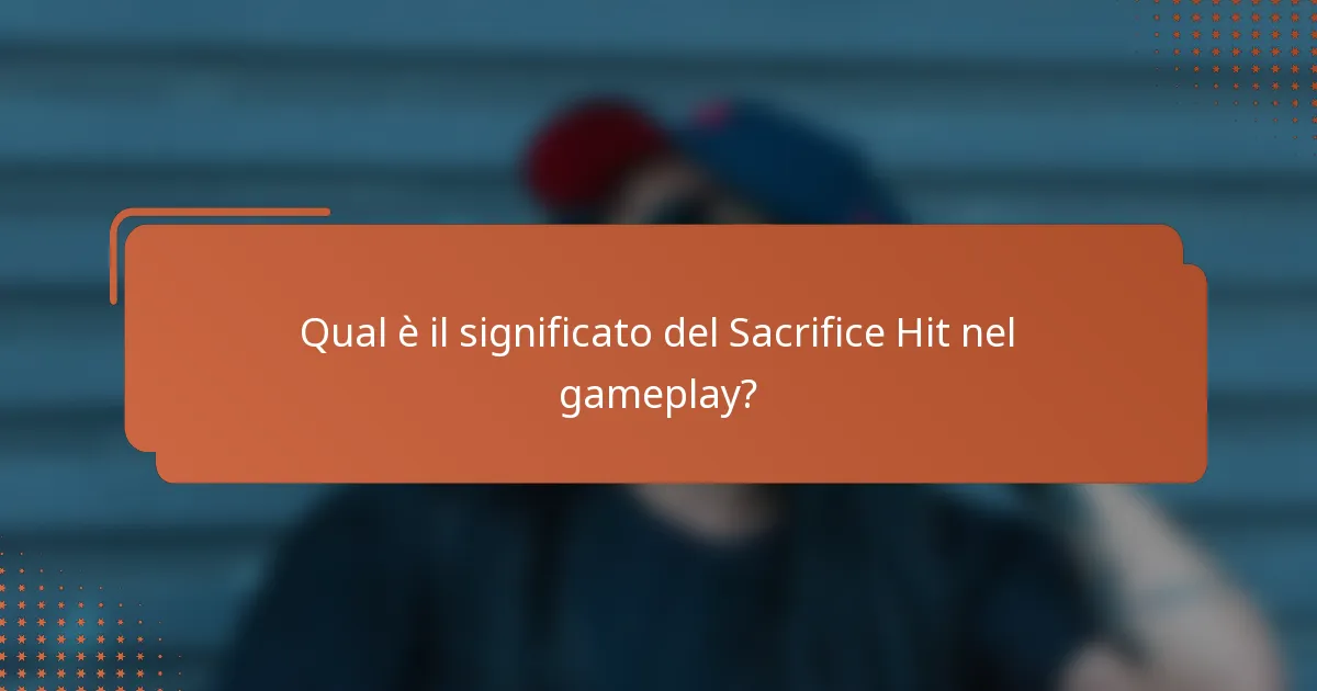 Qual è il significato del Sacrifice Hit nel gameplay?