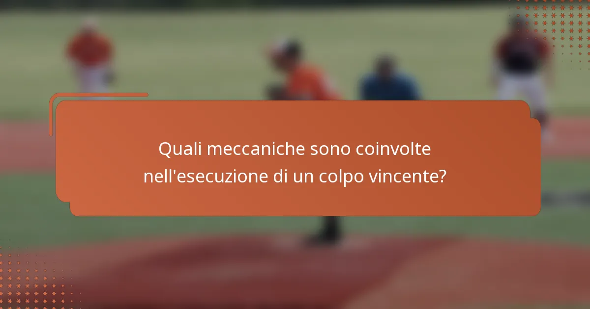 Quali meccaniche sono coinvolte nell'esecuzione di un colpo vincente?
