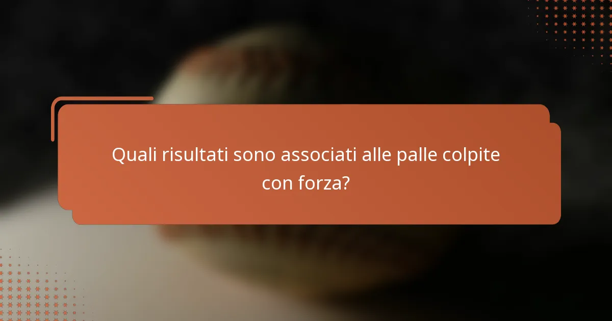 Quali risultati sono associati alle palle colpite con forza?