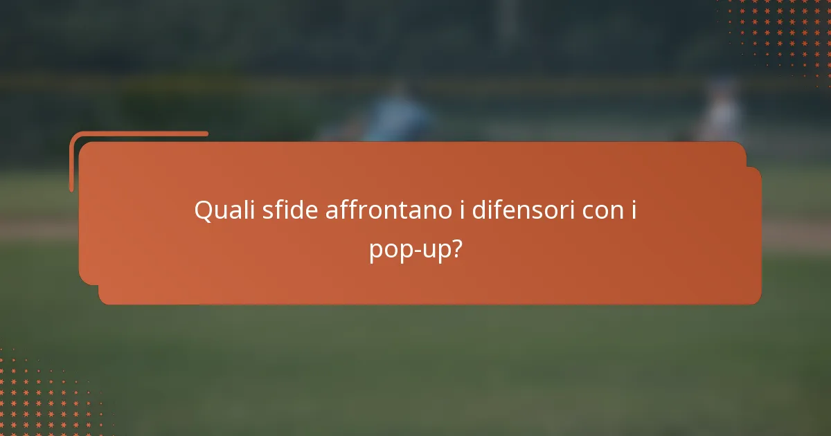 Quali sfide affrontano i difensori con i pop-up?