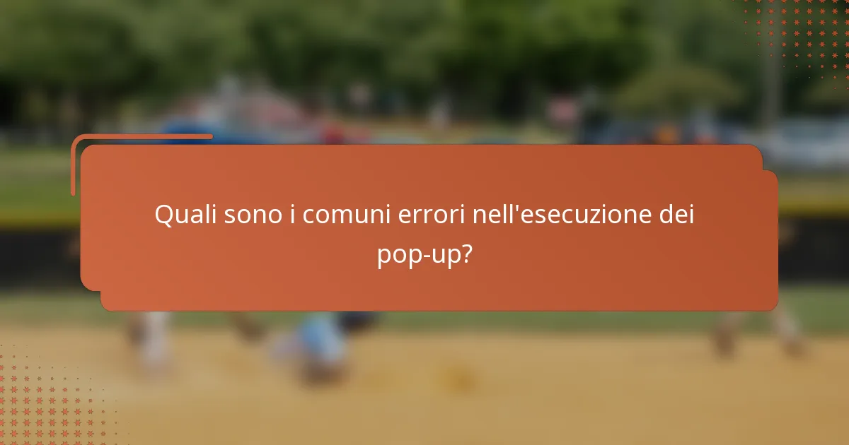 Quali sono i comuni errori nell'esecuzione dei pop-up?