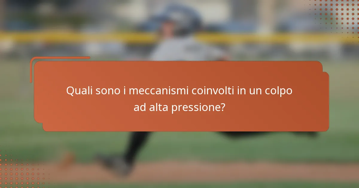 Quali sono i meccanismi coinvolti in un colpo ad alta pressione?