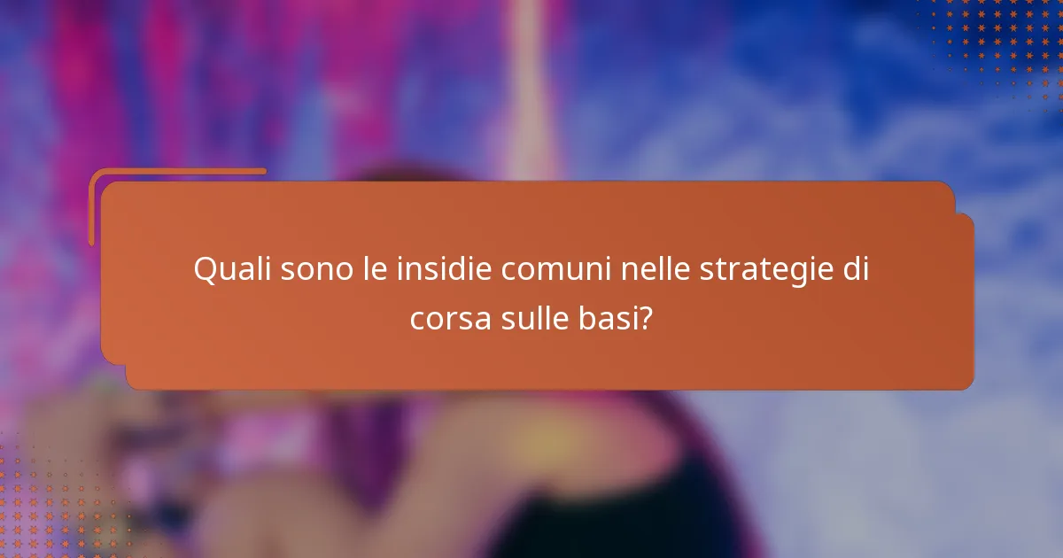 Quali sono le insidie comuni nelle strategie di corsa sulle basi?
