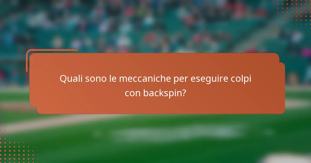 Quali sono le meccaniche per eseguire colpi con backspin?