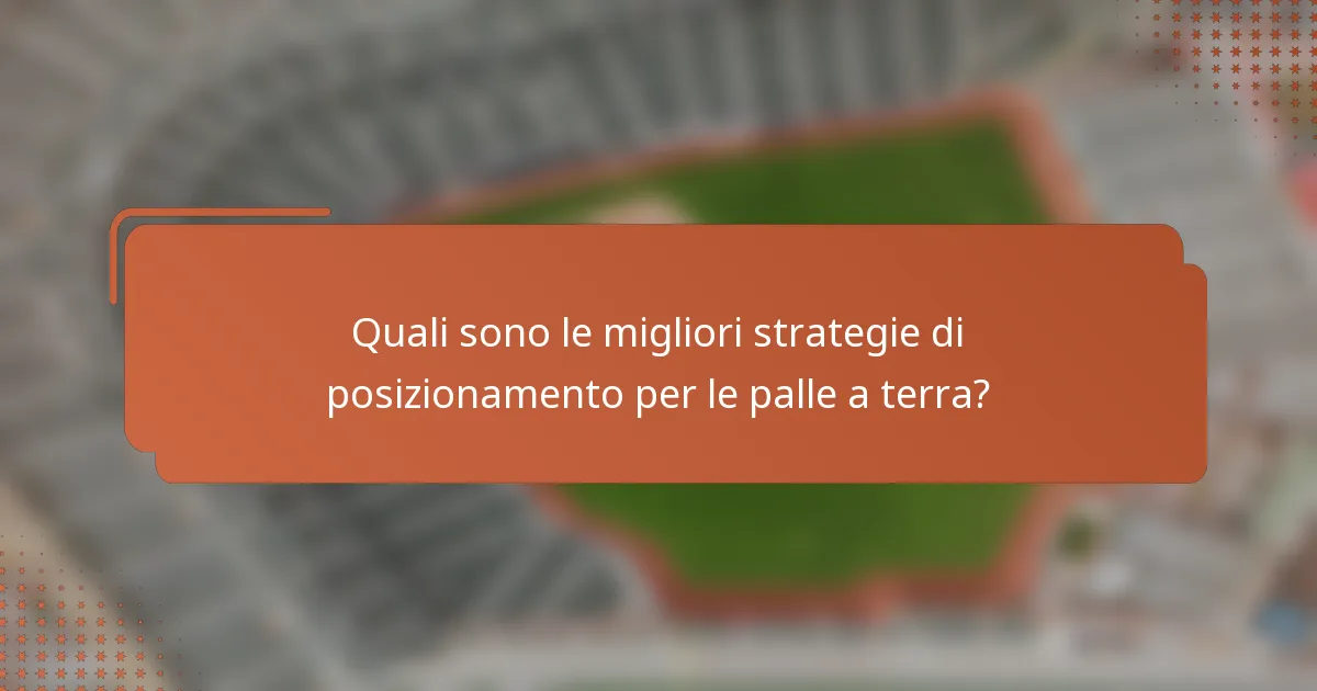 Quali sono le migliori strategie di posizionamento per le palle a terra?
