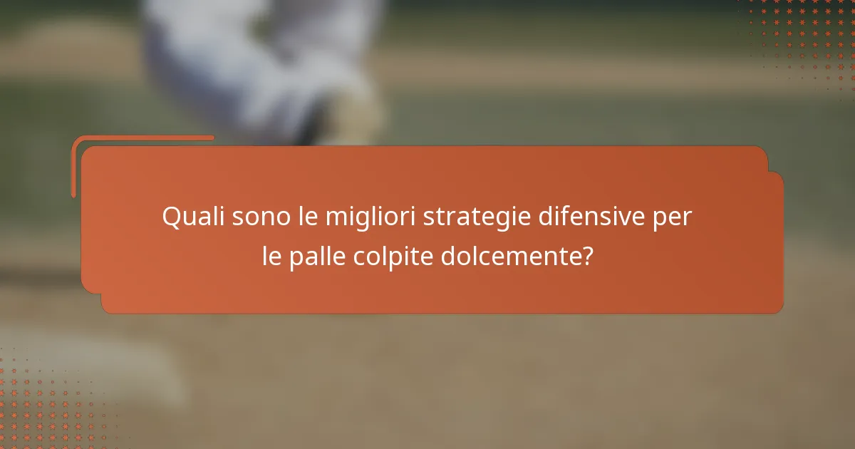 Quali sono le migliori strategie difensive per le palle colpite dolcemente?