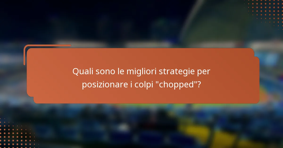 Quali sono le migliori strategie per posizionare i colpi