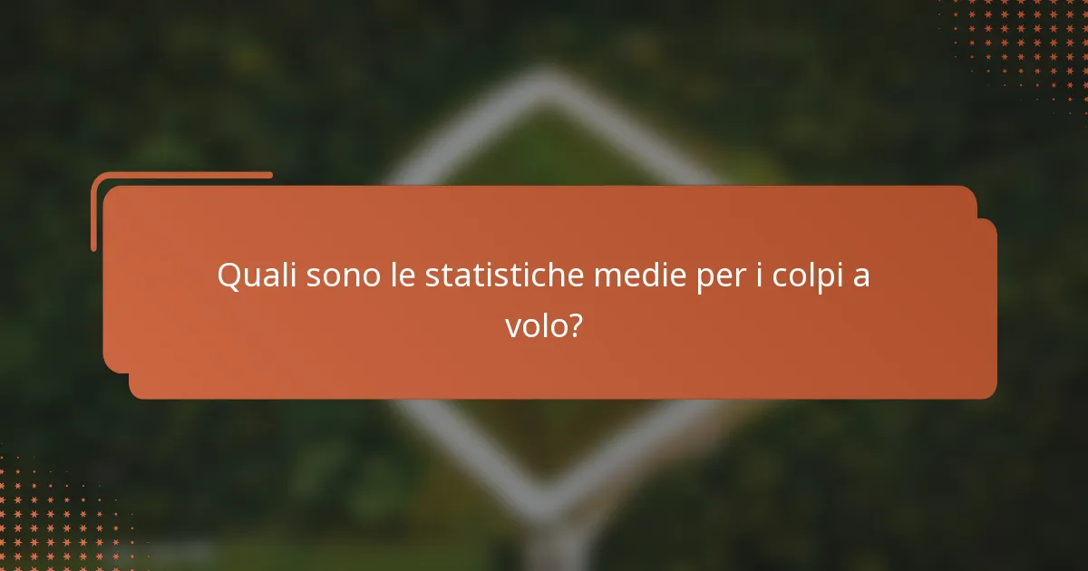 Quali sono le statistiche medie per i colpi a volo?