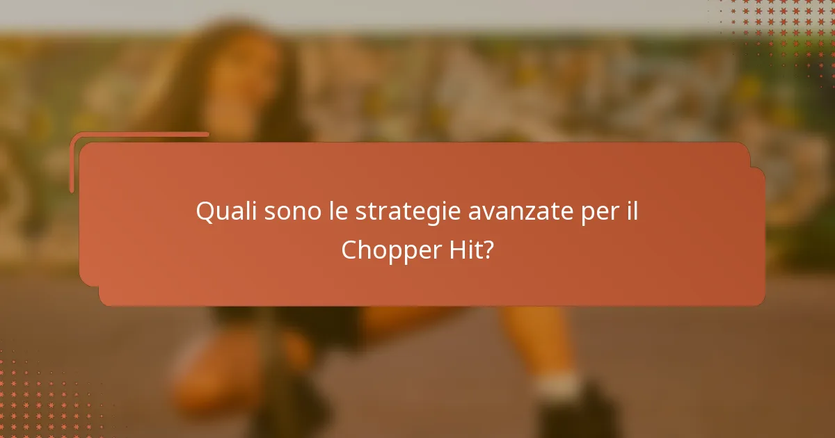 Quali sono le strategie avanzate per il Chopper Hit?