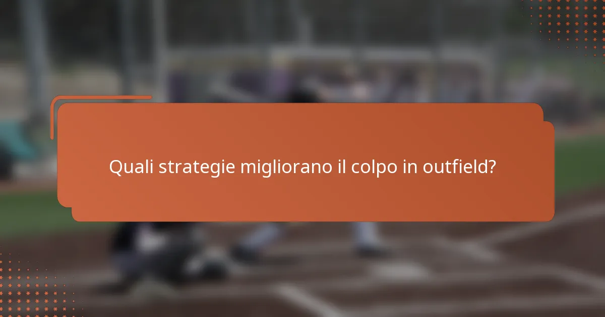 Quali strategie migliorano il colpo in outfield?
