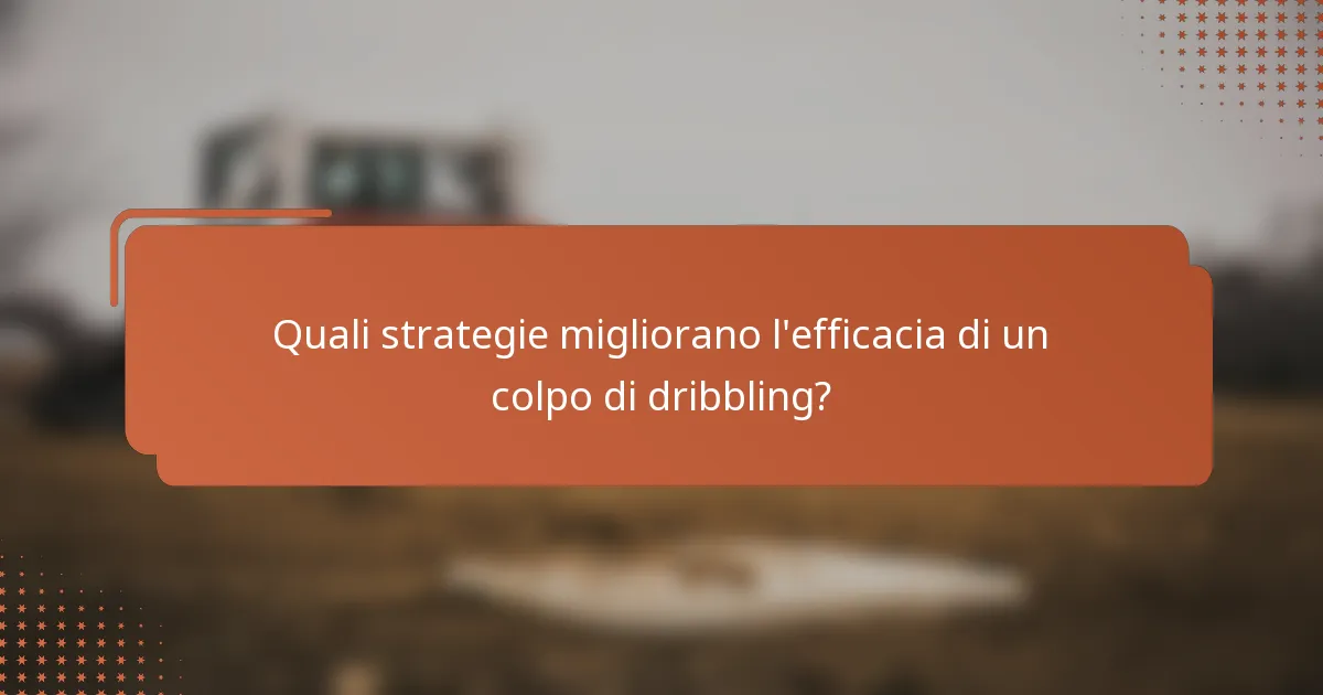 Quali strategie migliorano l'efficacia di un colpo di dribbling?