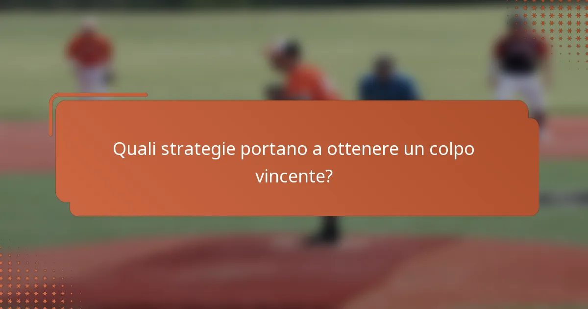 Quali strategie portano a ottenere un colpo vincente?