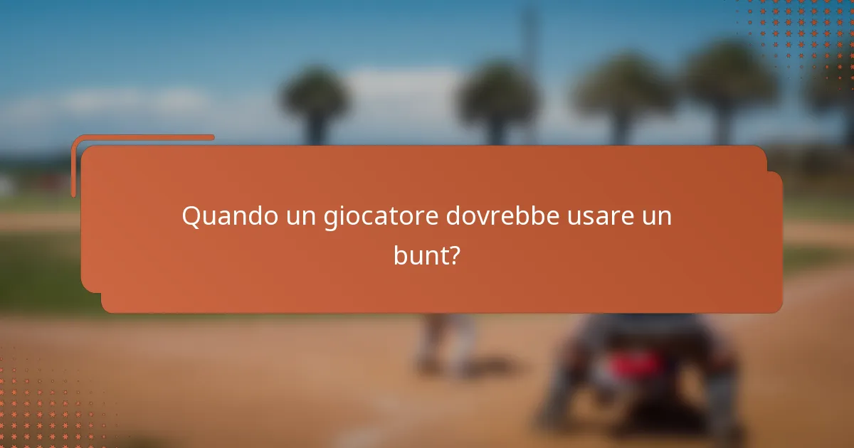 Quando un giocatore dovrebbe usare un bunt?