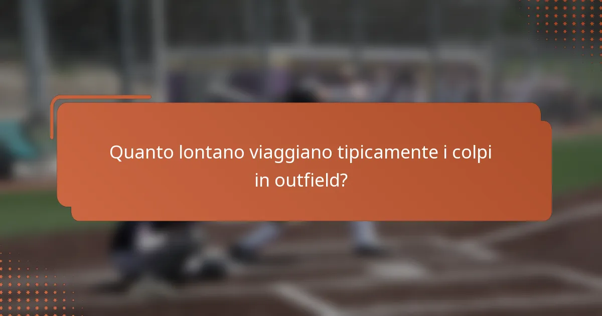 Quanto lontano viaggiano tipicamente i colpi in outfield?
